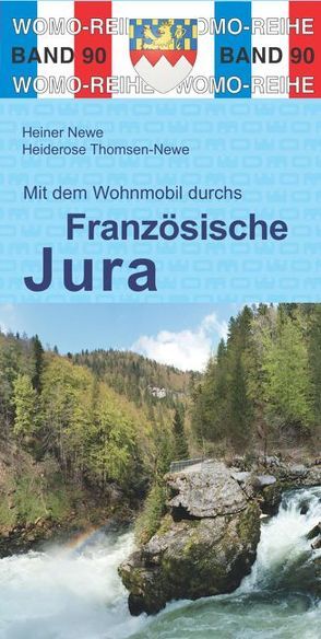 Mit dem Wohnmobil durchs Französische Jura von Newe,  Heiner, Thomsen-Newe,  Heiderose