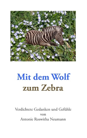 Mit dem Wolf zum Zebra von Neumann,  Antonie Roswitha