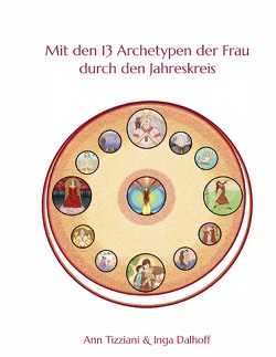 Mit den 13 Archetypen der Frau durch den Jahreskreis von Dalhoff,  Inga, Tizziani,  Ann