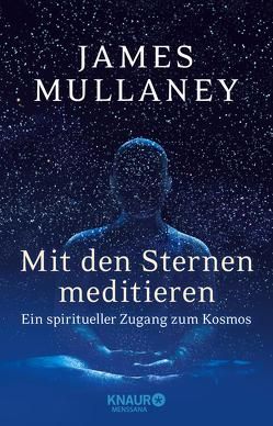 Mit den Sternen meditieren von Mullaney,  James, Thies,  Henning