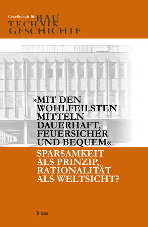 „Mit den wohlfeilsten Mitteln dauerhaft, feuersicher und bequem“ von Gesellschaft für Bautechnikgeschichte, Holzer,  Stefan M., Krafczyk,  Christina, Meyer,  Torsten, Rauhut,  Christoph, Tragbar,  Klaus