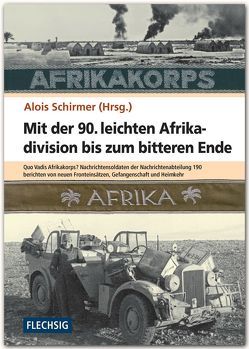 Mit der 90. leichten Afrikadivision bis zum bitteren Ende von Schirmer,  Alois