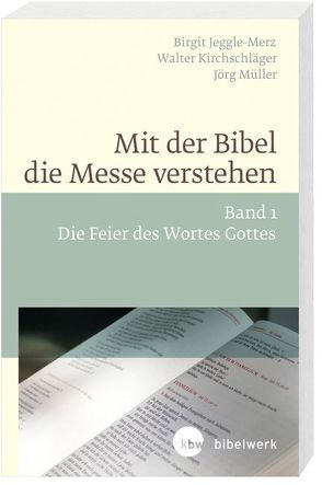 Mit der Bibel die Messe verstehen von Jeggle-Merz,  Birgit, Kirchschläger,  Walter, Müller,  Jörg