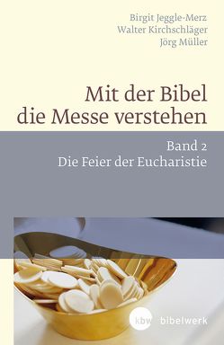 Mit der Bibel die Messe verstehen von Jeggle-Merz,  Birgit, Kirchschläger,  Walter, Müller,  Jörg