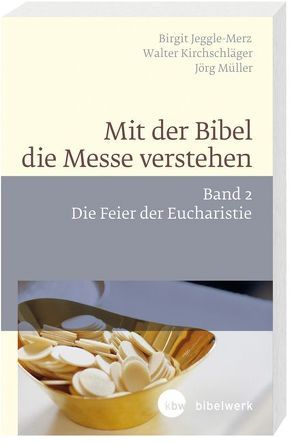 Mit der Bibel die Messe verstehen von Jeggle-Merz,  Birgit, Kirchschläger,  Walter, Müller,  Jörg