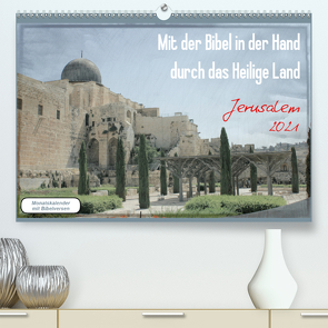 Mit der Bibel in der Hand durch das Heilige Land – Jerusalem (Premium, hochwertiger DIN A2 Wandkalender 2021, Kunstdruck in Hochglanz) von Color,  GT