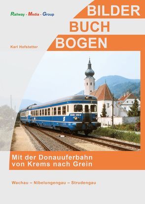 Mit der Donauuferbahn von Krems nach Grein von Hofstetter,  Karl