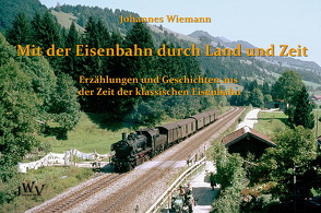 Mit der Eisenbahn durch Land und Zeit von Wiemann,  Johannes