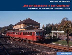 Mit der Eisenbahn in den Oberharz von Herz,  Ulrich, Martsch,  Werner