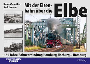 Mit der Eisenbahn über die Elbe von Lawrenz,  Dierk, Wiesmüller,  Benno