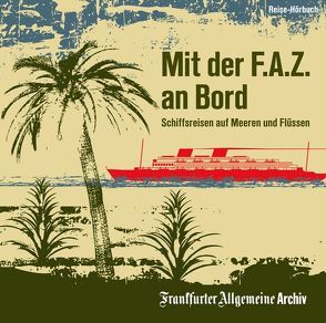 Mit der F.A.Z. an Bord von Egerton,  Sofia, Frankfurter Allgemeine Archiv, Kästle,  Markus, Pessler,  Olaf, Trötscher,  Hans Peter