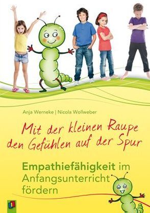 Mit der kleinen Raupe den Gefühlen auf der Spur von Werneke,  Anja, Wollweber,  Nicola