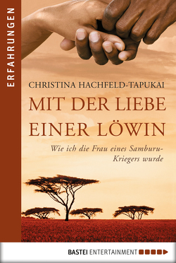Mit der Liebe einer Löwin von Hachfeld-Tapukai,  Christina