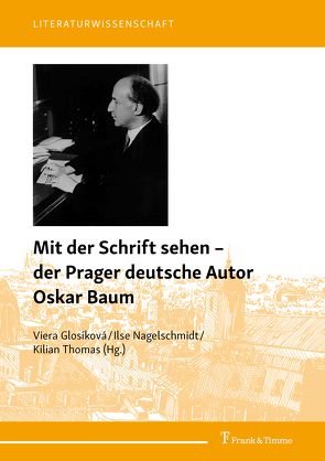 Mit der Schrift sehen – der Prager deutsche Autor Oskar Baum von Glosíková,  Viera, Nagelschmidt,  Ilse, Thomas,  Kilian