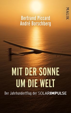 Mit der Sonne um die Welt von Borschberg,  André, Büro Mihr, Falk,  Dietlind, Piccard,  Bertrand