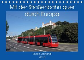 Mit der Straßenbahn quer durch Europa (Tischkalender 2018 DIN A5 quer) von Schwandl,  Robert