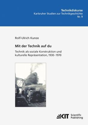 Mit der Technik auf du : Technik als soziale Konstruktion und kulturelle Repräsentation, 1930 – 1970 von Kunze,  Rolf-Ulrich