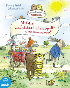 Mit dir macht das Leben Spaß, aber sowas von! von Fickel,  Florian, Seipelt,  Johanna