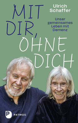 Mit dir, ohne dich – unser gemeinsames Leben mit Demenz von Schaffer,  Ulrich