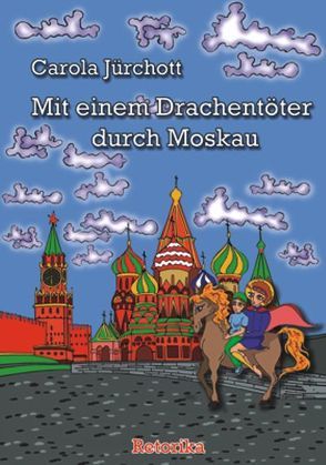 Mit einem Drachentöter durch Moskau. von Jürchott,  Carola