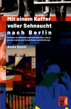 Mit einem Koffer voller Sehnsucht nach Berlin von Rehm,  Anita