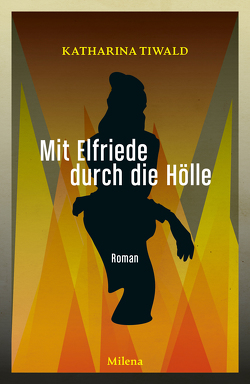 Mit Elfriede durch die Hölle von Tiwald,  Katharina