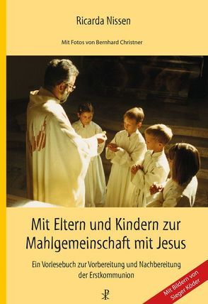 Mit Eltern und Kindern zur Mahlgemeinschaft mit Jesus von Christner,  Bernhard, Nissen,  Ricarda, Wehrle,  Paul