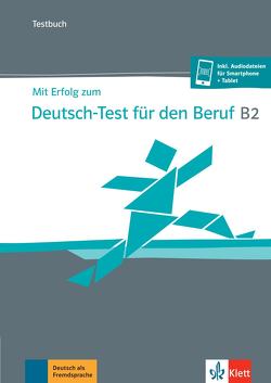 Mit Erfolg zum Deutsch-Test für den Beruf B2 von Grosser,  Regine, Hohmann,  Sandra, Meister,  Hildegard