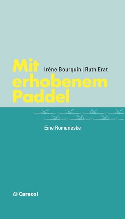 Mit erhobenem Paddel von Bourquin,  Irène, Erat,  Ruth