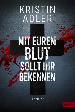 Mit eurem Blut sollt ihr bekennen von Adler,  Kristin