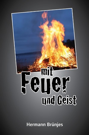 Mit Feuer und Geist von Brünjes,  Hermann