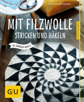 Mit Filzwolle stricken und häkeln von Grund-Thorpe,  Heidi