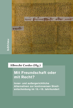 Mit Freundschaft oder mit Recht? von Amend-Traut,  Anja, Aranda,  Antonio Sánchez, Auer,  Anika M., Breustedt,  Sonja, Carl,  Horst, Dauchy,  Serge, Godfrey,  Mark, Höhn,  Philipp, Korpiola,  Mia, Rasche,  Ulrich, Rödel,  Ute, Welker,  Steffen, Westphal,  Siegrid, Wijffels,  Alain, Wirth,  Yorick