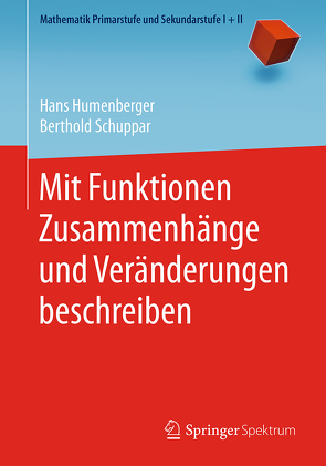 Mit Funktionen Zusammenhänge und Veränderungen beschreiben von Humenberger,  Hans, Schuppar,  Berthold