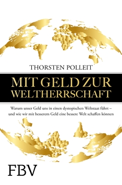 Mit Geld zur Weltherrschaft von Polleit,  Thorsten