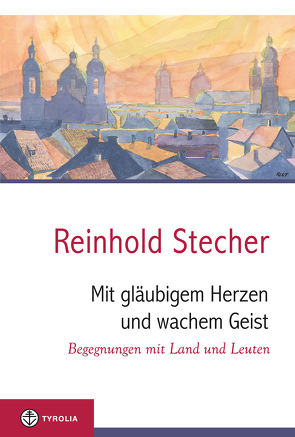 Mit gläubigem Herzen und wachem Geist von Egger,  Klaus, Stecher,  Reinhold