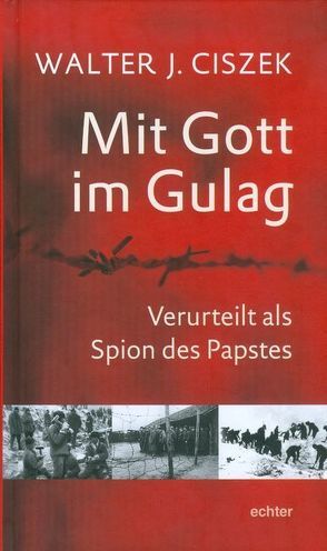 Mit Gott im Gulag von Ciszek,  Walter J., Knollmeyer,  Cornelia M
