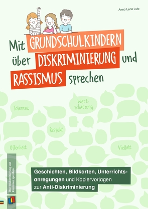Mit Grundschulkindern über Diskriminierung und Rassismus sprechen von Lutz,  Anna Lena