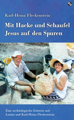 Mit Hacke und Schaufel Jesus auf den Spuren von Fleckenstein,  Karl-Heinz