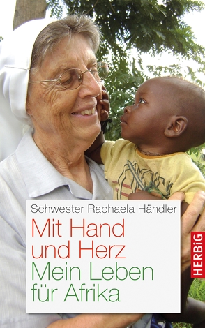 Mit Hand und Herz von Händler,  Schwester Raphaela