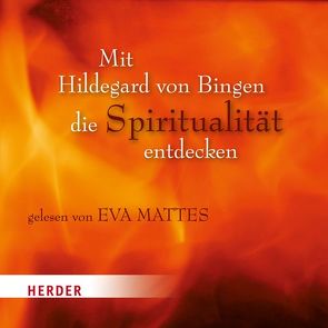 Mit Hildegard von Bingen die Spiritualität entdecken von Hildegard von Bingen, Mattes,  Eva