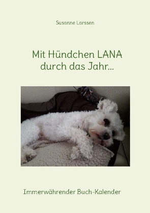 Mit Hündchen LANA durch das Jahr… von Larssen,  Susanne