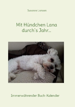 Mit Hündchen Lana durch`s Jahr… von Larssen,  Susanne