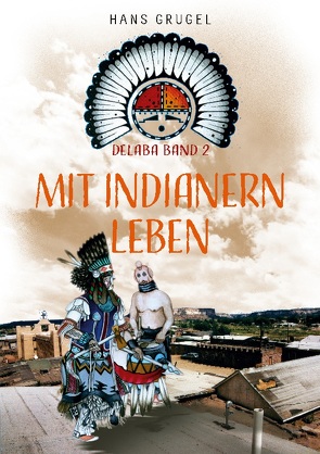 Mit Indianern leben – Delaba Band 2 von Grugel,  Hans