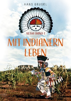 Mit Indianern leben – Keshi Band1 von Grugel,  Hans