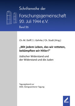 „Mit jedem Leben, das wir retteten, bekämpften wir Hitler!“ von Dolff,  Christian-Matthias, Gehrke,  Julia, Studt,  Christoph