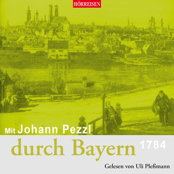 Mit Johann Pezzl durch Bayern von Pezzl,  Johann, Plessmann,  Uli