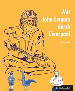 Mit John Lennon durch Liverpool von Dalley,  Susanne, Riedl,  Katharina