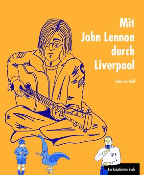 Mit John Lennon durch Liverpool von Dalley,  Susanne, Riedl,  Katharina
