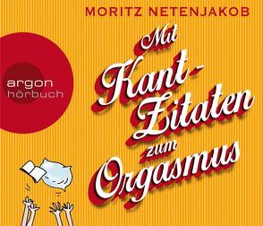 Mit Kant-Zitaten zum Orgasmus von Netenjakob,  Moritz